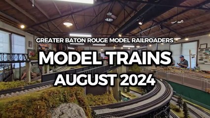 Model Trains at the Greater Baton Rouge Model Railroaders (August 2024)