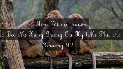 C89-C96 (Hết) Ác Độc Nữ Xứng Dưỡng Oa Ký (Nữ Phụ Ác Độc Chăm Sóc Con)