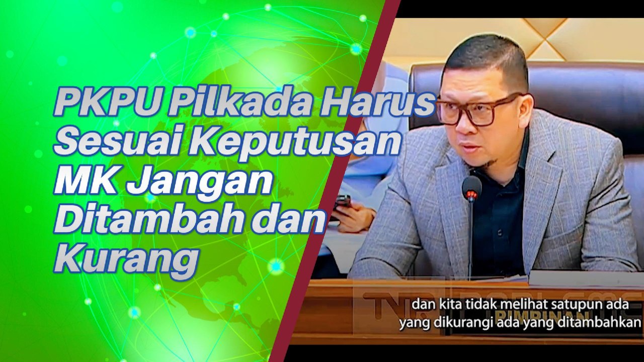 PKPU Pilkada Harus Sesuai Keputusan MK Jangan Kurang Dan lebih