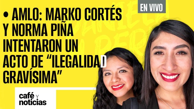 #EnVivo #CaféYNoticias¬ AMLO: Marko Cortés y Norma Piña intentaron un acto de “ilegalidad gravísima”