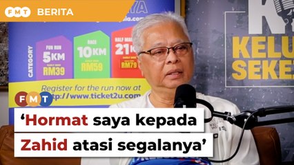 ‘Hormat saya kepada Zahid atasi segalanya walau jadi PM’, kata Ismail