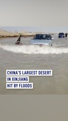 China's largest desert in Xinjiang hit by floods