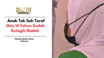 14 Tahun Dah Ketagih, Hadapi Realiti Anak Tak Sah Taraf