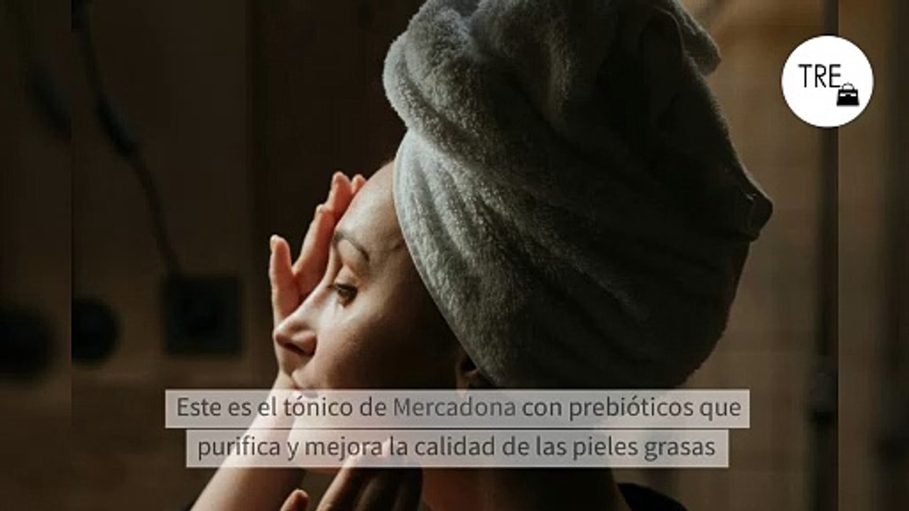 Este es el tónico de Mercadona con prebióticos que purifica y mejora la calidad de las pieles grasas