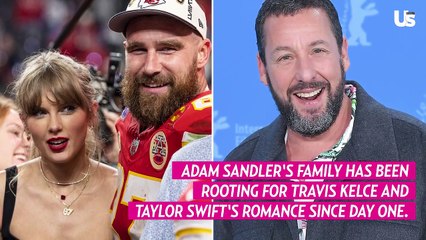 Adam Sandler's Family Is Obsessed With Travis Kelce Dating Taylor Swift