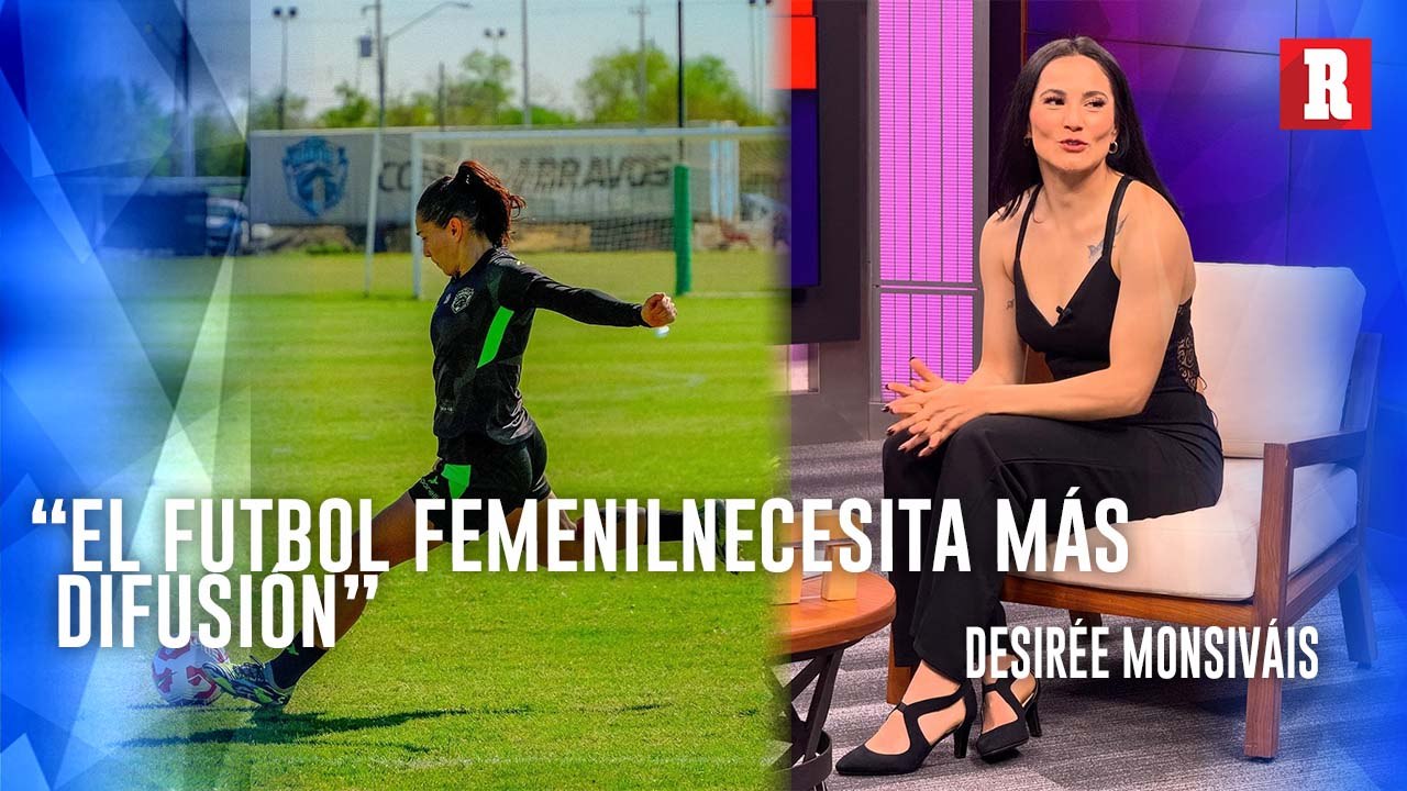 Desiree Monsiváis, de ser referente en Liga MX Femenil a querer salir en TV: 'Se me da muy natural'