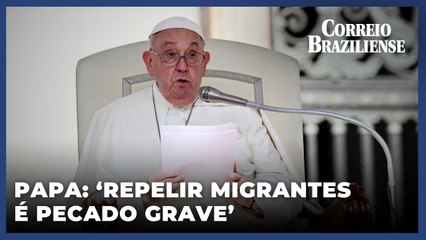 'Repelir os migrantes é pecado grave', diz Papa em audiência no Vaticano