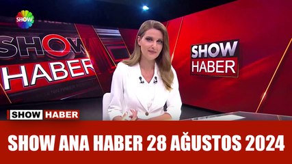Show Ana Haber 28 Ağustos 2024
