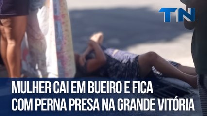 Mulher cai em bueiro e fica com perna presa na Serra