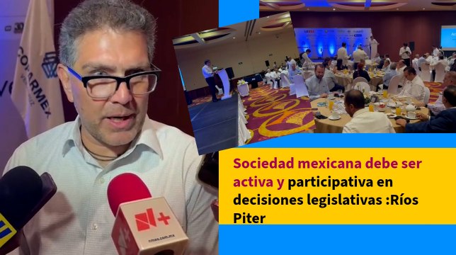 Sociedad mexicana debe ser activa y participativa en decisiones legislativas :Ríos Piter