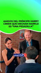 "Ella es una pesadilla": Amigos de Harry critican a Meghan Markle