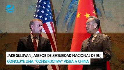 Jake Sullivan, asesor de Seguridad Nacional de EU, concluye una "constructiva" visita a China