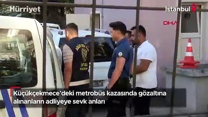 Küçükçekmece'deki metrobüs kazasında gözaltına alınanlar adliyeye sevk edildi