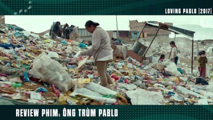 [Review Phim] Từ 1 Nhóc Nghèo Không Có Dép Đến Ông Trùm Số 1 Thế Giới _ Loving Pablo