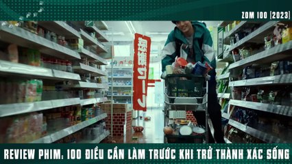 [Review Phim] 100 Điều Cần Làm Trước Khi Trở Thành Xác Sống _ Zom 100