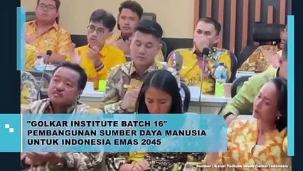 "Golkar Institute Batch 16" Pembangunan Sumber Daya Manusia Untuk Indonesia Emas 2045