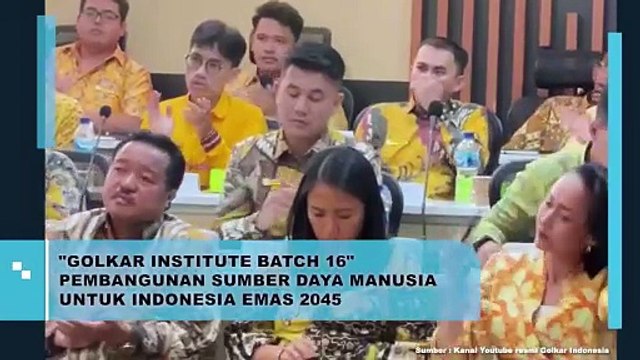 Golkar Institute Batch 16 Pembangunan Sumber Daya Manusia Untuk Indonesia Emas 2045