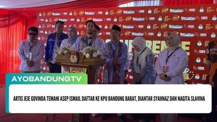 Artis Jeje Govinda Temani Asep Ismail Daftar ke KPU Bandung Barat, Diantar Syahnaz dan Nagita Slavina