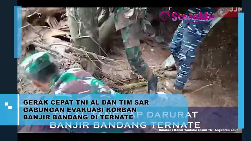 TNI AL dan Tim SAR Gabungan Bergerak Cepat Mengevakuasi Korban Banjir Bandang di Ternate