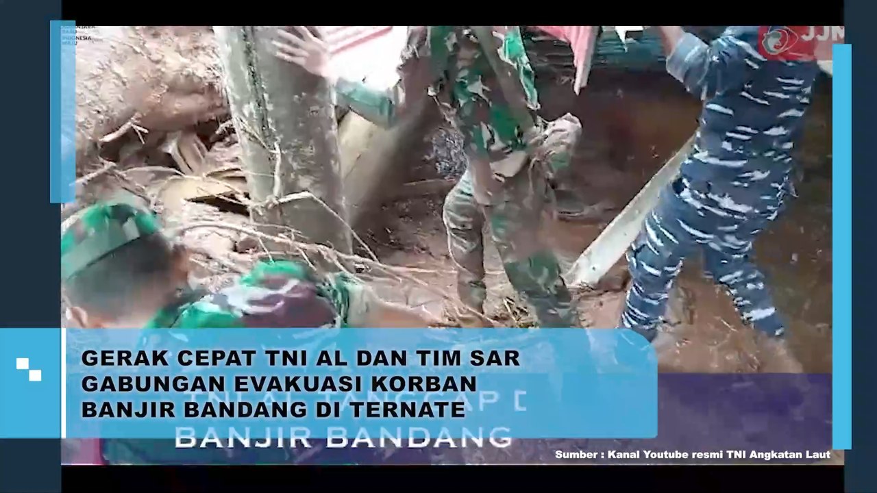 Gerak Cepat TNI AL Dan Tim SAR Gabungan Evakuasi Korban Banjir Bandang di Ternate
