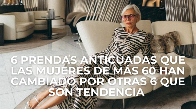 6 prendas anticuadas que las mujeres de más 60 han cambiado por otras 6 que son tendencia