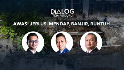 Dialog Tiga Penjuru: Awas! Jerus, mendap, banjir, runtuh