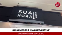 Inauguração da ‘Sua Hora Unha’. Unidade Shopping Park Botucatu.