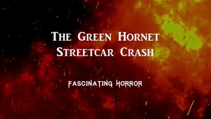 The Green Hornet Streetcar Crash | A Short Documentary | Fascinating Horror