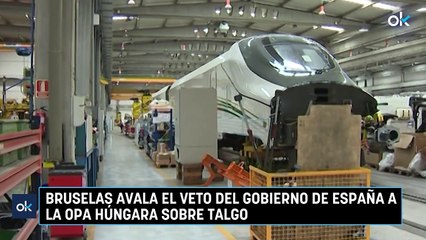 Bruselas avala el veto del Gobierno de España a la OPA húngara sobre Talgo