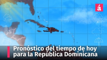 Clima para la República Dominicana: informe del tiempo hoy viernes 30 de agosto