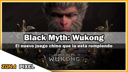 Zona Pixel | Black Myth: Wukong, el nuevo juego chino que la esta rompiendo