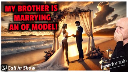 My Brother is Marrying an OF Model!  Freedomain Call In