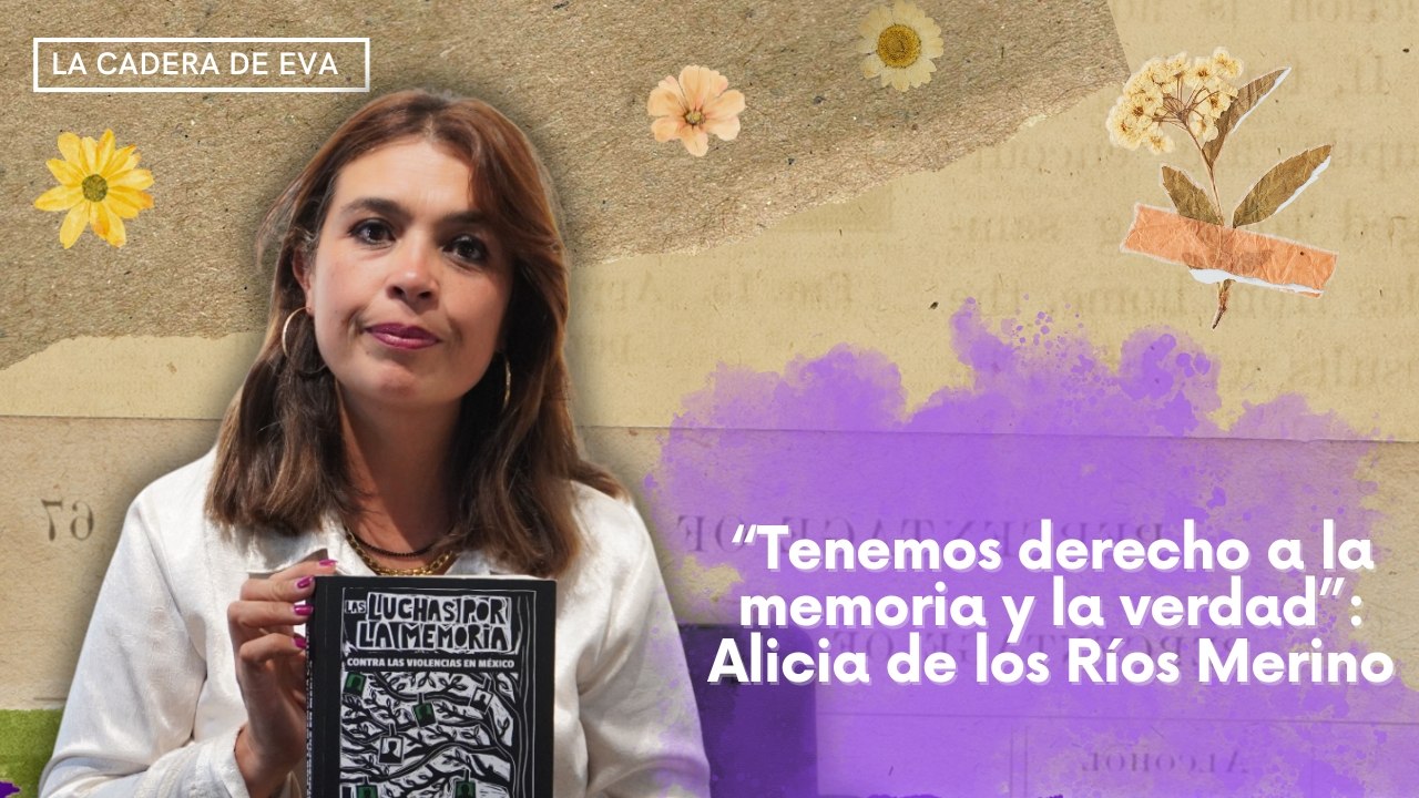 “Tenemos derecho a la memoria y la verdad”: Alicia de los Ríos Merino