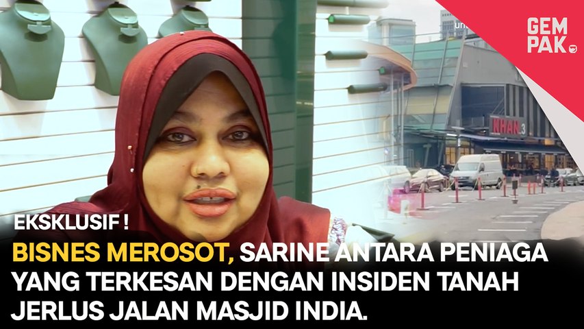 Bisnes Merosot, Sarine Antara Peniaga Yang Terkesan Dengan Insiden Tanah Jerlus Jalan Masjid India