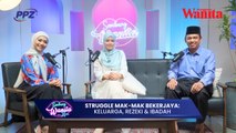 Sembang Wanita Xtra - Struggle Mak-Mak Bekerjaya: Keluarga, Rezeki & Ibadah