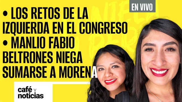 #EnVivo #CaféYNoticias ¬ Los retos de la izquierda en el Congreso ¬ Beltrones niega sumarse a Morena