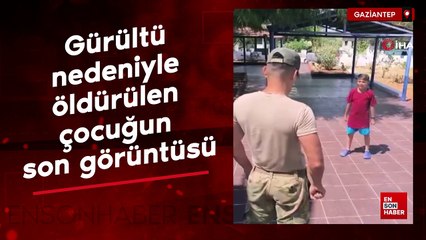 Gaziantep'te gürültü nedeniyle öldürülen çocuğun son görüntüsü