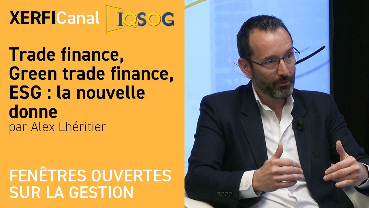 Trade finance, Green trade finance, ESG : la nouvelle donne [Alex Lhéritier]