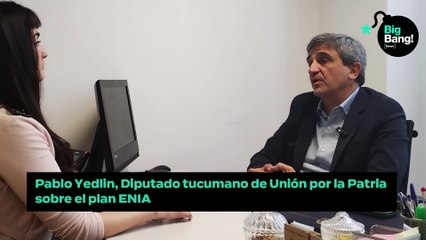 Pablo Yedlin - Diputado tucumano de Unión por la Patria sobre el plan ENIA