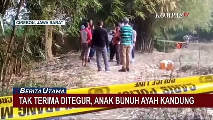 下载视频: Tak Terima Ditegur, Seorang Anak di Cirebon Tega Bunuh Ayah Kandungnya