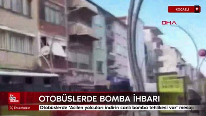 Kocaeli'de otobüslerde 'Acilen yolcuları indirin canlı bomba tehlikesi var' mesajı