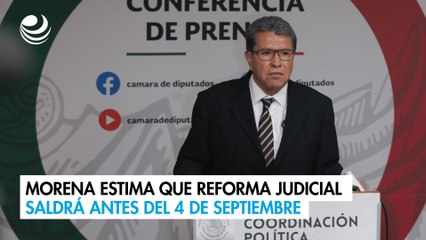 Morena estima que reforma judicial saldrá antes del 4 de septiembre