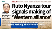 The News Brief: Ruto Nyanza tour signals making of ‘western alliance’