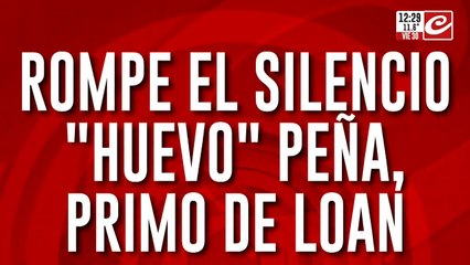 Rompe el silencio "Huevo" Peña, primo de Loan