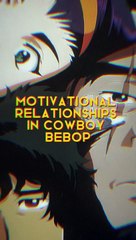 Motivational relationships in Cowboy Bebop