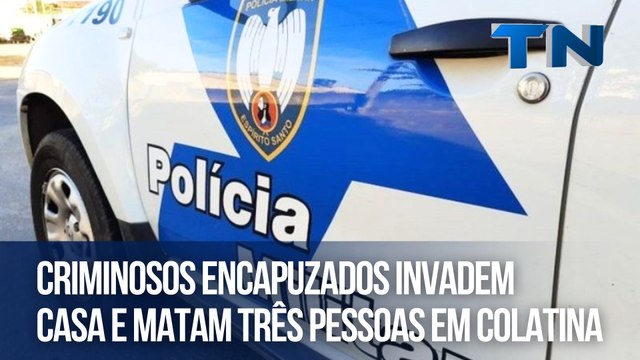 Criminosos encapuzados invadem casa e matam três pessoas em Colatina
