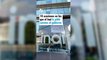 10 ocasiones en las que el Inai le pidió cuentas al gobierno