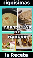 tortillas de harina la receta riquisimas