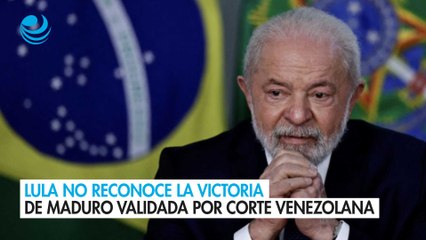 Lula no reconoce la victoria de Maduro validada por corte venezolana