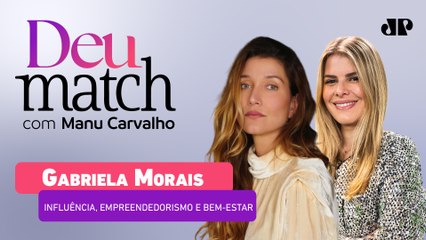 DEU MATCH #78 - INFLUÊNCIA, EMPREENDEDORISMO E BEM-ESTAR COM GABRIELA MORAIS